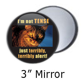 I'm not TENSE. Just Terribly, Terribly Alert! Funny Cat pocket mirror on People Power Press. 