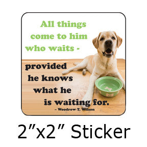 "All things come to him who waits" Funny Dog Stickers on People Power Press