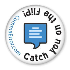 Catch You On The Flip! - Comma Error Collection