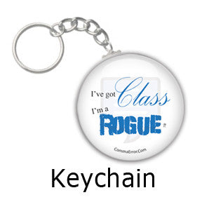 "I've Got Class. I'm a Rogue!" key chains in the Comma Error Geek Boutique on People Power Press