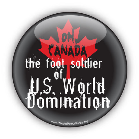 OH CANADA The Foot Solider Of US World Domination - Civil Rights Button