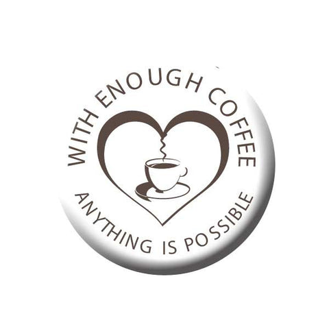 With Enough Coffee, Anything is Possible, Grey, Coffee Cup, Heart, Coffee Buttons Collection from People Power Press