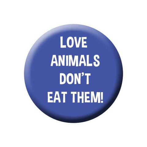 Love Animals Don't Eat Them, Blue, People Power Press Vegetarian and Vegan Button Collection Love Animals Don't Eat Them