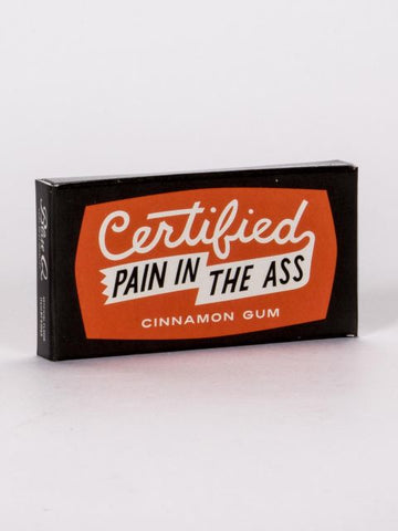 Who doesn't know a "Certified Pain in the Ass?" Great reminder gum just for them