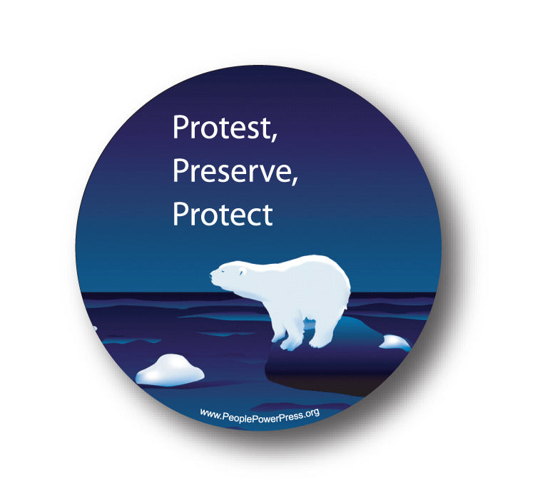 Protest! Preserve! Protect! - Save The Polar Bears - Conservation Button