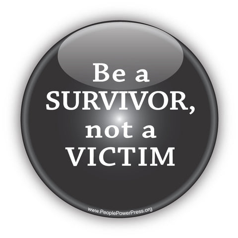 Be A SURVIVOR, Not A VICTIM