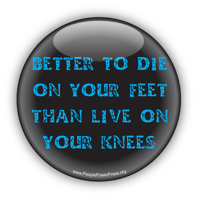 Better to die on your feet than live on your knees - graphic art, Civil rights button design