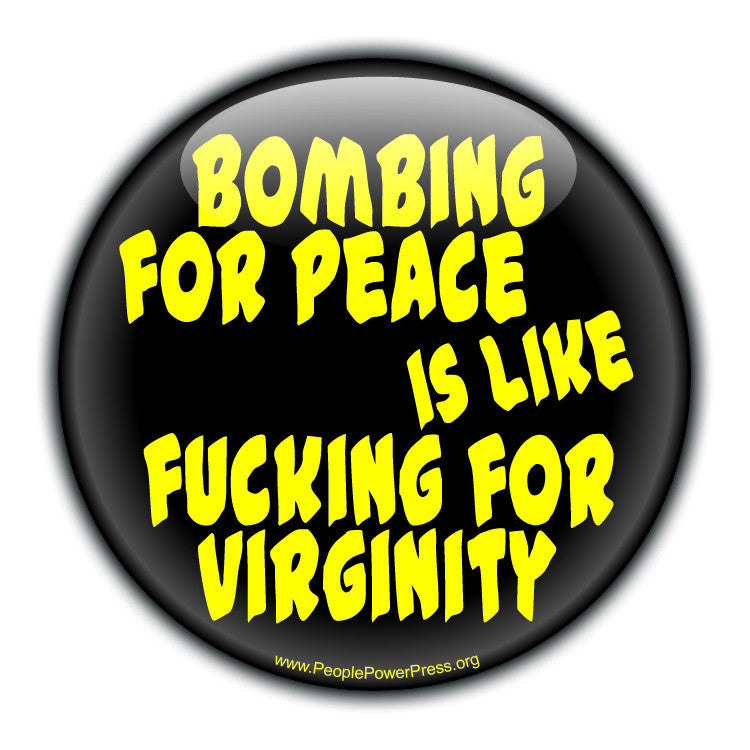 Bombing For Peace Is Like Fucking For Virginity - Yellow - Civil Rights Badge Design
