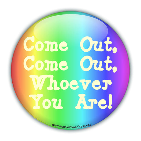 Come Out, Come Out Whoever You Are - Queer Button