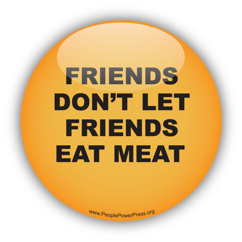 Friends Don't Let Friends Eat Meat - Vegetarian Button