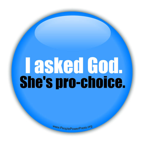 I Asked God. Shes Pro-Choice - Civil Rights Button
