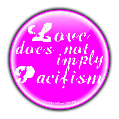 Love Does Not Imply Pacifism - White - Civil Rights Button