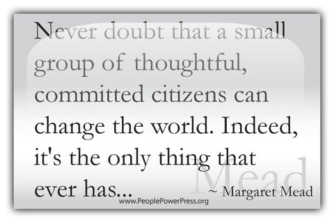 Margaret Mead Quote - Never doubt that a small group of thoughtful committed citizens... - White