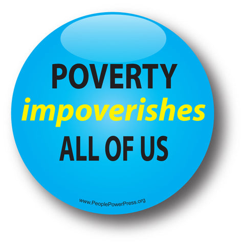 Poverty Impoverishes All Of Us - Poverty Button