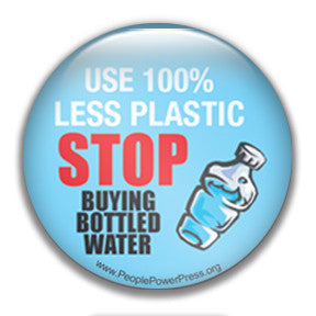 Use 100% less plastic stop buying bottled water pinback button