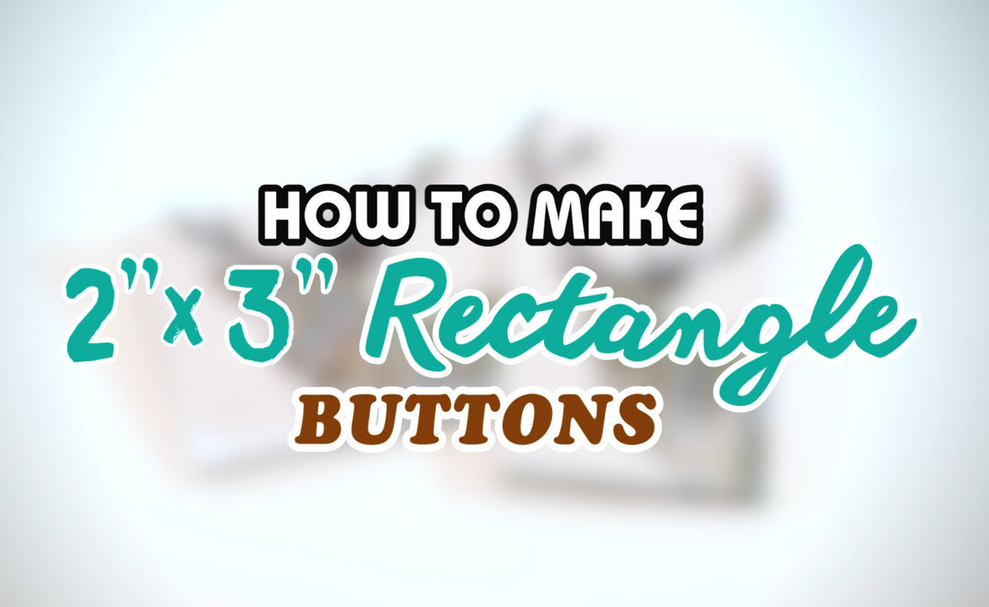 Learn How to Make 2 x 3" Rectangle Pinback Buttons