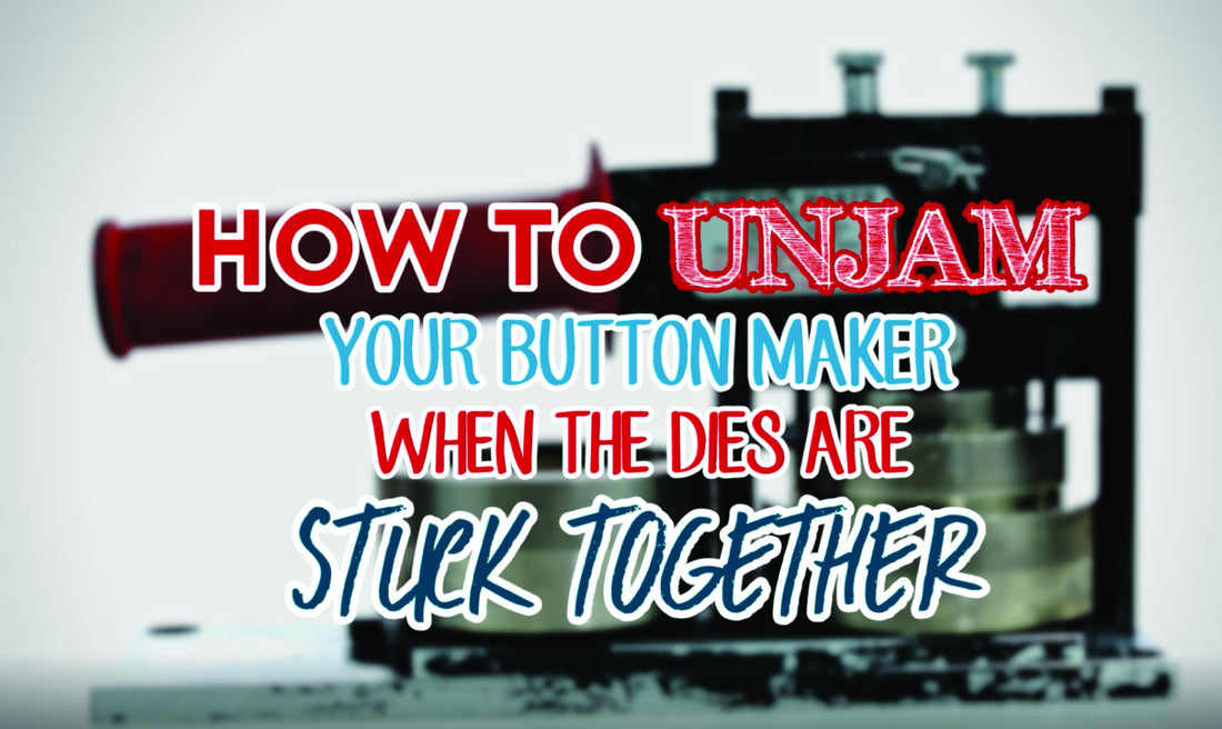 New Video: How to Unjam Your Button Maker When the Dies are Stuck Together