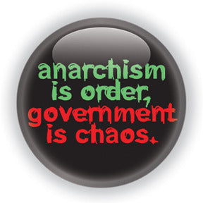 Anarchism is Order. Government is Chaos - Alternative Thinking Button/Magnet