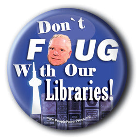 Don't FOUG With Our Libraries - Toronto Social Issues Button/Magnet