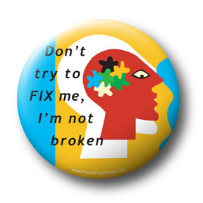 Don't Try To Fix Me, I'm not Broken! - Mental health button design