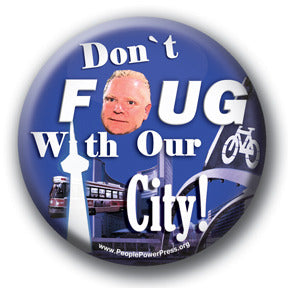 Don't FOUG With Our City! - Toronto Social Issues Button/Magnet