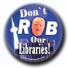 Don't ROB our Libraries! - Toronto Social Issues Button/Magnet