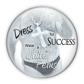 Dress For Success. Wear A White Penis - Feminist/Social Justice Button/Magnet