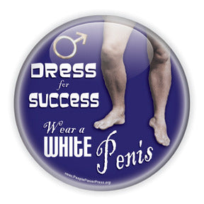Dress For Success. Wear A White Penis - Feminist/Social Justice Button/Magnet - Blue