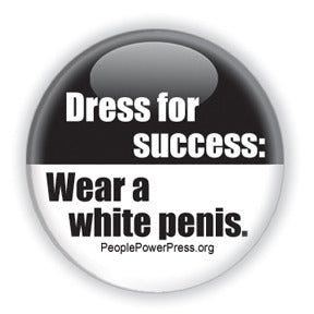 Dress For Success. Wear A White Penis - Feminist/Social Justice Button/Magnet - Black and White