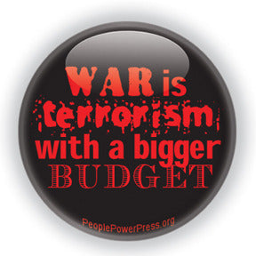 War is Terrorism With A Bigger Budget - Red - International Issues Button