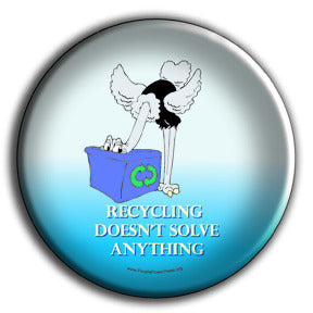 Recycling Doesn't Solve Anything - It's just a Bandaid covering the real problem