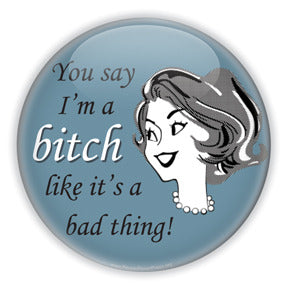 You say I'm a bitch like it's a bad thing, feminist custom button design