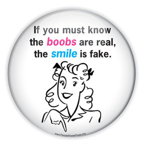 If You Must Know... The Boobs Are Real, The Smile Is Fake - Feminist Custom Button Design