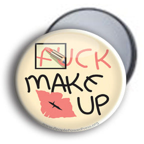 Fuck Makeup - Beauty Mirror/Button/Magnet