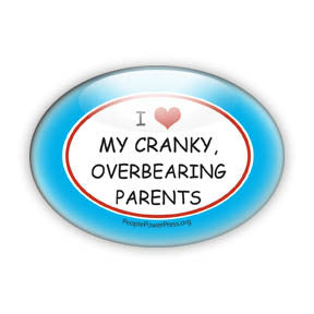 I Heart (love) My Cranky Overbearing Parents - Funny Button/Magnet