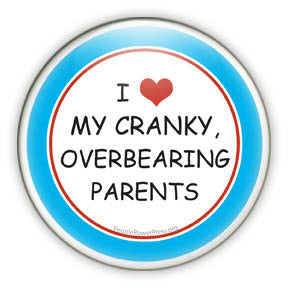 I Heart (love) My Cranky Overbearing Parents - Funny Button/Magnet