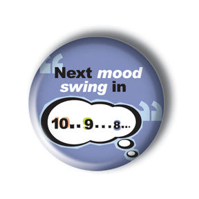 Next Mood Swing in 10...9...8...