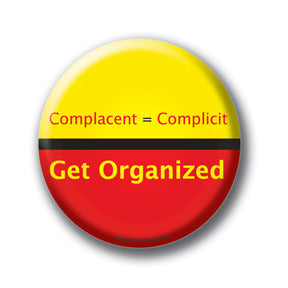Complacent = Complicit. Get Organized.