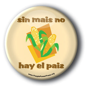 Sin Mais No Hay El Pais - Anti BioFuel Button/Magnet - Corn