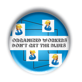 Organized Workers Don't Get The Blues