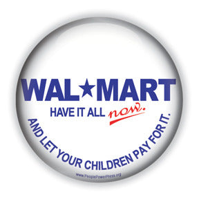 Walmart: Have It All Now And Let Your Children Pay For It.