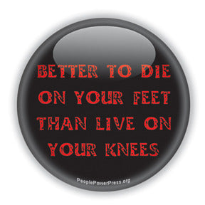Better To Die On Your Feet Than Live On Your Knees - Various Text Button