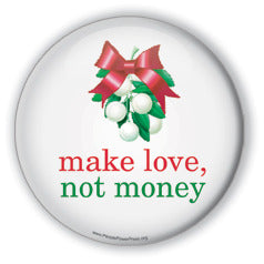 Make Love NOT Money - Mistletoe/Christmas