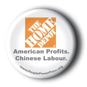 The Home Depot - American Profits. Chinese Labour. - Anti-Corporate Button/Magnet
