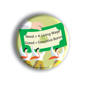 Need = A Living Wage. Greed = Executive Bonus.