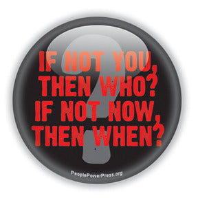 If Not You Then Who? If Not Now Then When? - Civil Rights Button