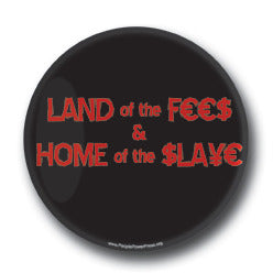 Land of the fees, home of the slaves