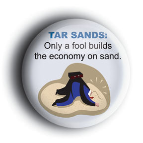 Tar Sands: Only A Fool Builds An Economy On Sand - Environmental Button/Magnet