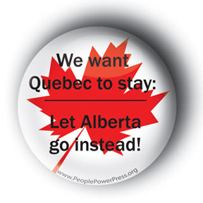 We Want Quebec To Stay: Let Alberta Go Instead! - Tar Sands Button/Magnet