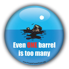 Even One Barrel Is Too Many - Oil Industry Pollution Button/Magnet
